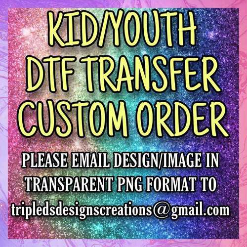 3606-KID/YOUTH DTF TRANSFER CUSTOM ORDER
