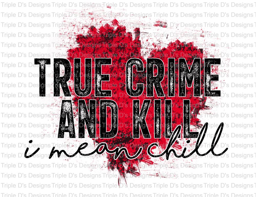 1323-true crime and kill I mean chill