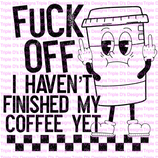 F Off I Haven’t Finished My Coffee Yet